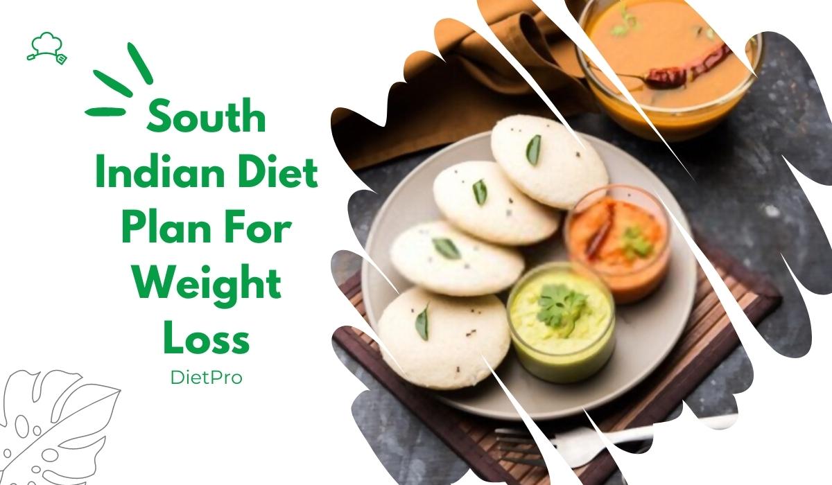 Better And Healthy South Indian Diet Plan For Weight Loss DietPro
